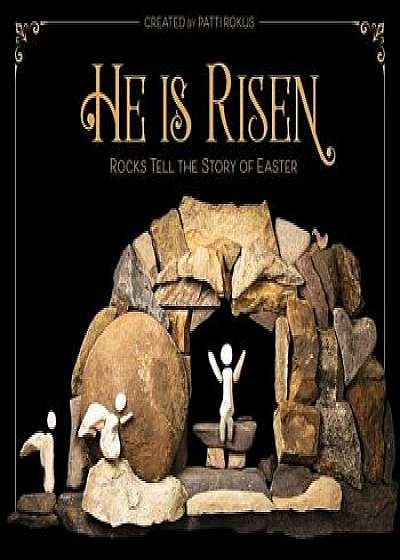 He Is Risen: Rocks Tell the Story of Easter, Hardcover/Patti Rokus