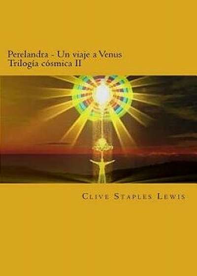 Perelandra Un Viaje a Venus Trilog a C smica II, Paperback/Clive Staples Lewis