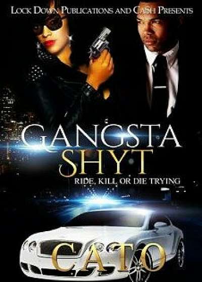 Gangsta Shyt: Ride, Kill or Die Trying, Paperback/Cato