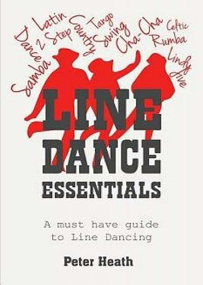 Line Dance Essentials: A Must Have Guide to Line Dancing, Paperback/Peter Heath