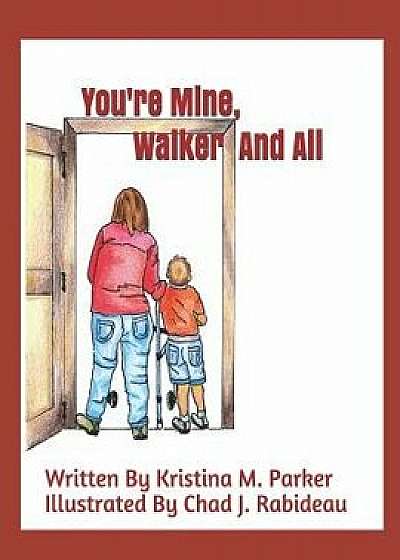 You're Mine, Walker and All, Paperback/Chad J. Rabideau