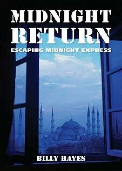 Midnight Return: Escaping Midnight Express, Paperback/Billy Hayes