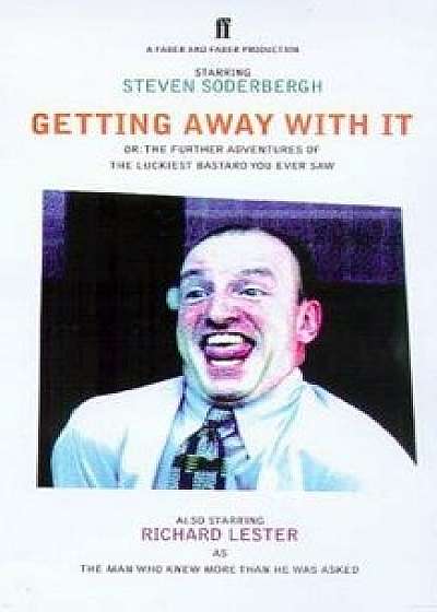 Getting Away with It: Or: The Further Adventures of the Luckiest Bastard You Ever Saw, Paperback/Steven Soderbergh
