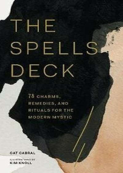 The Spells Deck: 78 Charms, Remedies, and Rituals for the Modern Mystic, Hardcover/Cat Cabral