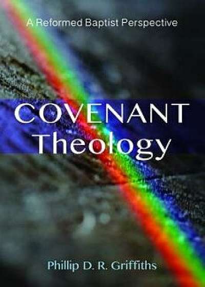 Covenant Theology, Paperback/Phillip D. R. Griffiths