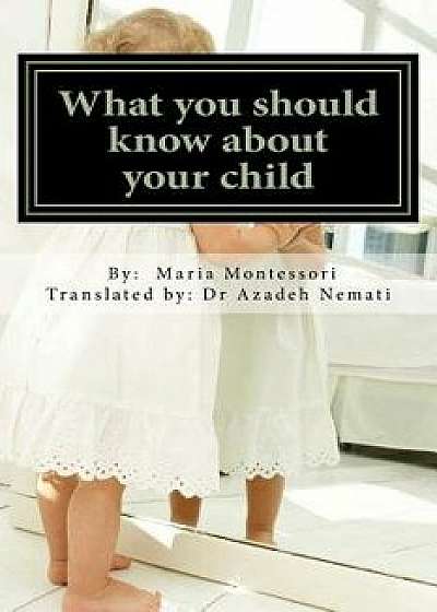 What You Should Know about Your Child, Paperback/Dr Maria Montessori