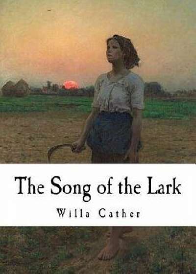 The Song of the Lark: Willa Cather, Paperback/Willa Cather