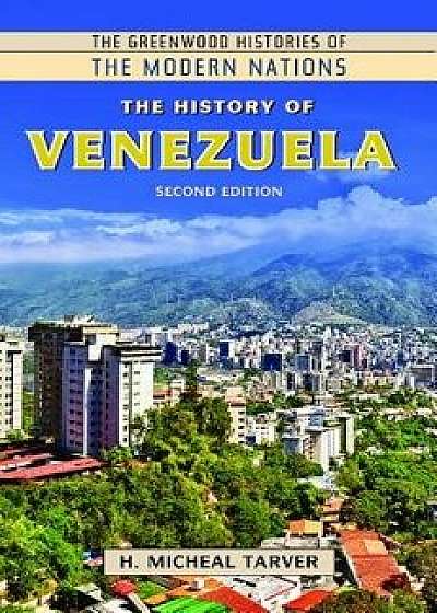 The History of Venezuela, 2nd Edition, Hardcover/H. Michael Tarver