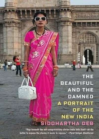 Beautiful and the Damned, Paperback/Siddhartha Deb