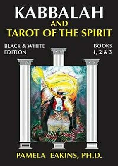 Kabbalah and Tarot of the Spirit: Black and White Edition with Personal Stories and Readings, Paperback/Pamela Eakins Ph. D.