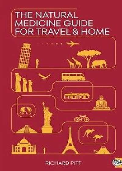 The Natural Medicine Guide for Travel and Home, Paperback/Richard Pitt