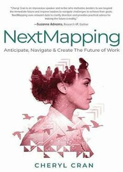 NextMapping: Anticipate, Navigate & Create The Future of Work, Paperback/Cheryl Cran