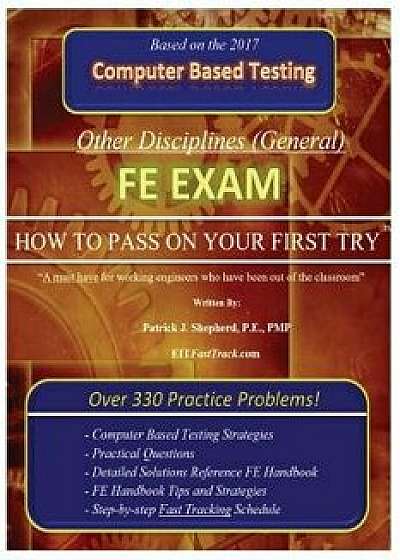 Fe Exam (Other Disciplines): How to Pass on Your First Try!, Paperback/P. E. Patrick J. Shepherd