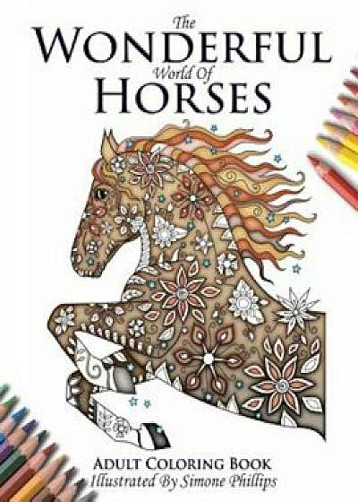 The Wonderful World of Horses - Adult Coloring & Colouring Book, Paperback/Phillips Simone