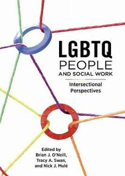Lgbtq People and Social Work, Paperback/Brian J. O'Neill