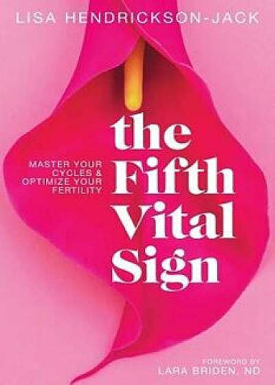 The Fifth Vital Sign: Master Your Cycles & Optimize Your Fertility, Paperback/Lara Briden Nd