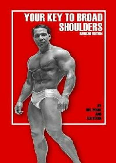 Your Key to Broad Shoulders, Paperback/Bill Pearl