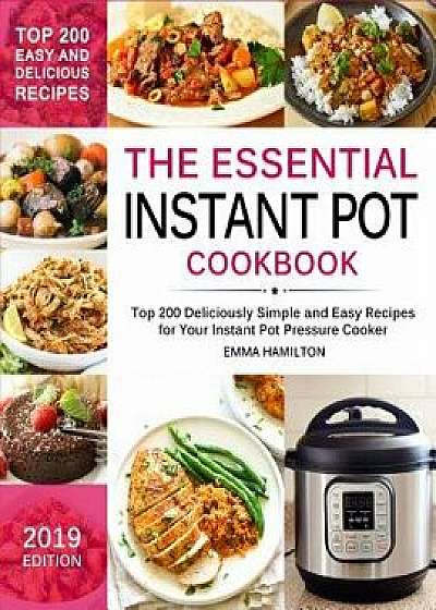 The Essential Instant Pot Cookbook: Top 200 Deliciously Simple and Easy Recipes for Your Instant Pot Pressure Cooker, Paperback/Emma Hamilton