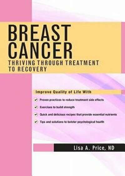 Breast Cancer: Thriving Through Treatment to Recovery, Paperback/Lisa A. Price