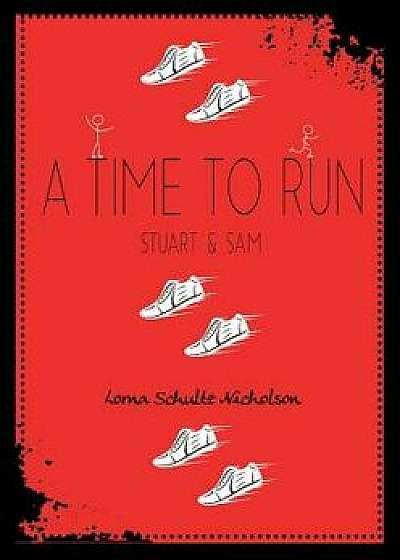 A Time to Run: Stuart and Sam, Paperback/Lorna Schultz Nicholson