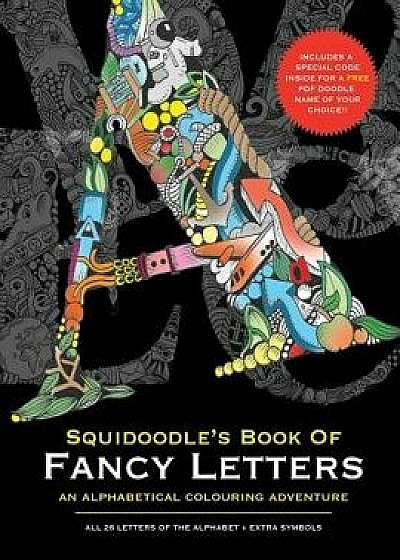 Squidoodle's Book of Fancy Letters: A Stress Relieving Alphabetical Coloring Book for Adults and Children, Paperback/Steve Turner