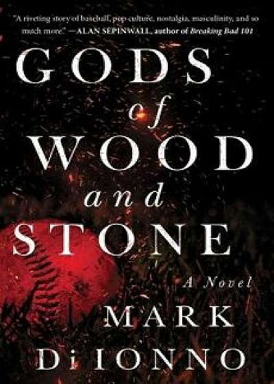 Gods of Wood and Stone, Paperback/Mark Di Ionno