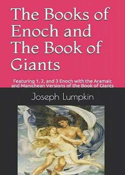 The Books of Enoch and the Book of Giants: Featuring 1, 2, and 3 Enoch with the Aramaic and Manichean Versions of the Book of Giants, Paperback/Joseph Lumpkin