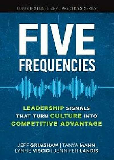 Five Frequencies: Leadership Signals that turn Culture into Competitive Advantage, Paperback/Tanya Mann