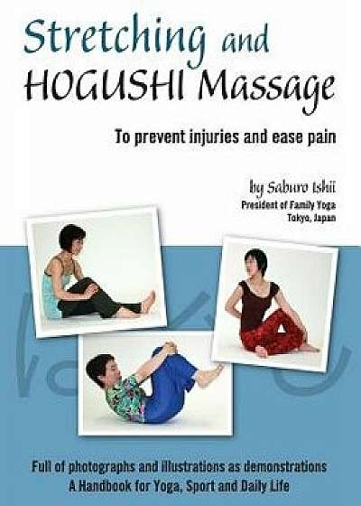 Stretching and Hogushi Massage: To Prevent Injuries and Ease Pain, Paperback/Saburo Ishii