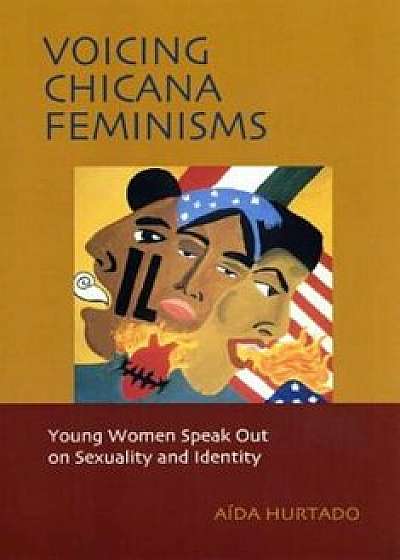 Voicing Chicana Feminisms: Young Women Speak Out on Sexuality and Identity, Paperback/Aida Hurtado
