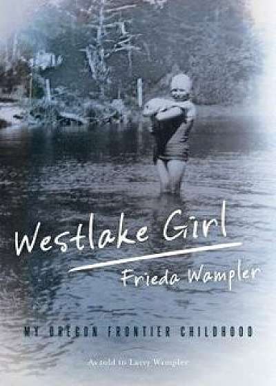 Westlake Girl: My Oregon Frontipb, Paperback/Frieda Wampler