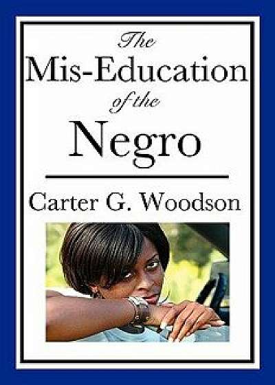 The Mis-Education of the Negro (an African American Heritage Book), Paperback/Carter G. Woodson