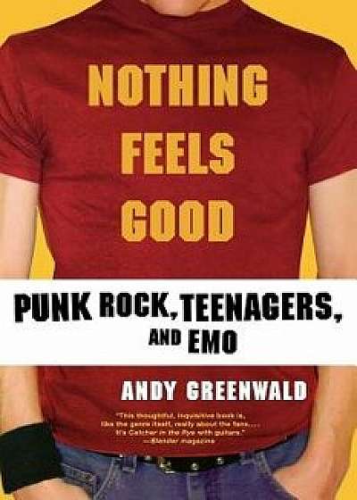 Nothing Feels Good: Punk Rock, Teenagers, and Emo, Paperback/Andy Greenwald