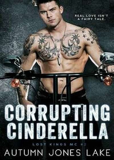 Corrupting Cinderella (Lost Kings MC, Book 2), Paperback/Autumn Jones Lake