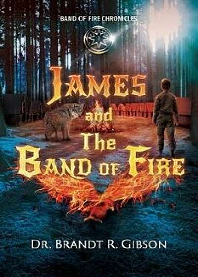 James and the Band of Fire, Paperback/Dr Brandt R. Gibson
