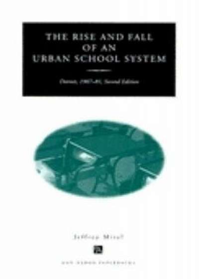 The Rise and Fall of an Urban School System: Detroit, 1907-81, Second Edition, Paperback/Jeffrey Mirel