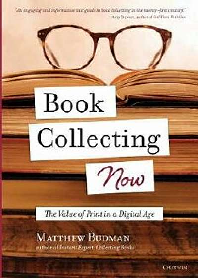 Book Collecting Now: The Value of Print in a Digital Age, Paperback/Matthew Budman