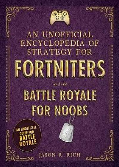An Unofficial Encyclopedia of Strategy for Fortniters: Battle Royale for Noobs, Hardcover/***
