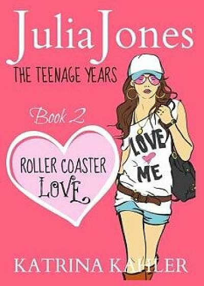 Julia Jones - The Teenage Years: Book 2 - Roller Coaster Love - A Book for Teenage Girls, Paperback/Katrina Kahler