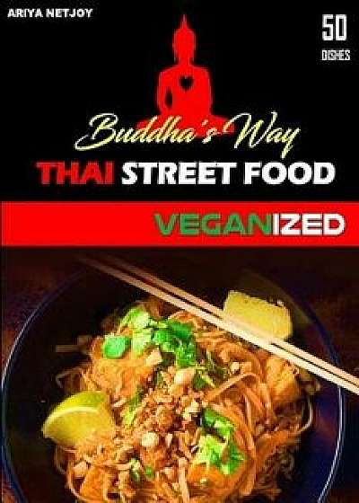 Thai Food: Buddha's Way: Thai Street Food Veganized, Paperback/Ariya Netjoy