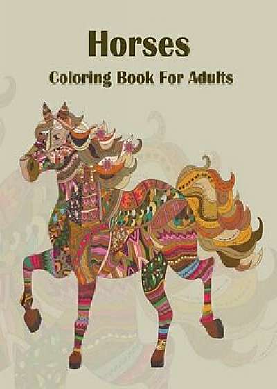 Horse Coloring Book for Adults: Wonderful Horses Coloring Stress Relief Patterns, Paperback/Gem Book
