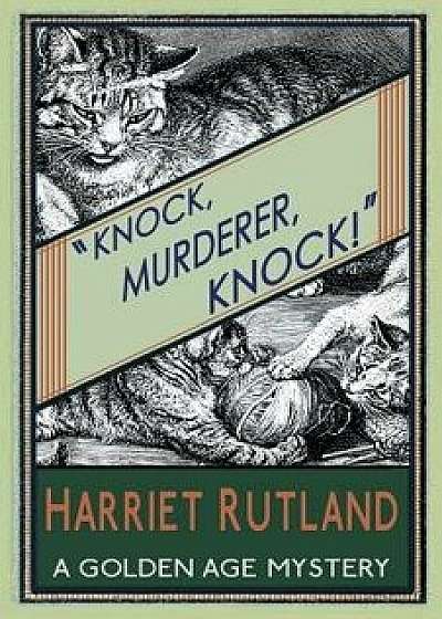 Knock, Murderer, Knock!: A Golden Age Mystery, Paperback/Harriet Rutland