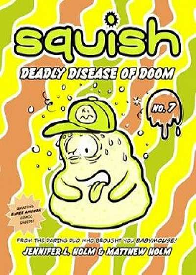 Squish 7: Deadly Disease of Doom/Jennifer L. Holm