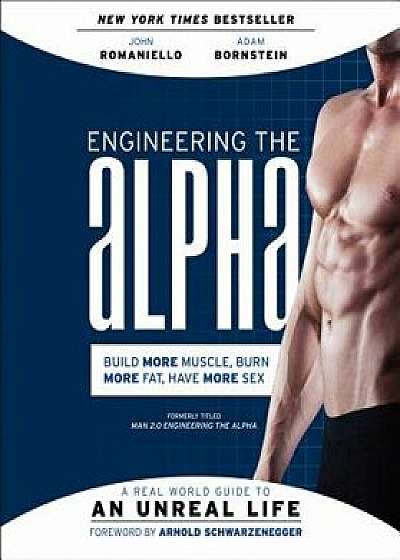 Engineering the Alpha: A Real World Guide to an Unreal Life: Build More Muscle. Burn More Fat. Have More Sex, Paperback/John Romaniello