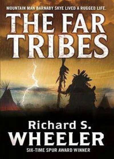 The Far Tribes: A Barnaby Skye Novel/Richard S. Wheeler
