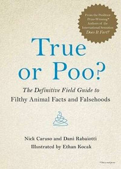 True or Poo?: The Definitive Field Guide to Filthy Animal Facts and Falsehoods, Hardcover/Nick Caruso