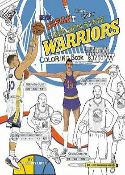 Kevin Durant, Stephen Curry and the Golden State Warriors: Then and Now: The Ultimate Basketball Coloring Book for Adults and Kids, Paperback/Anthony Curcio