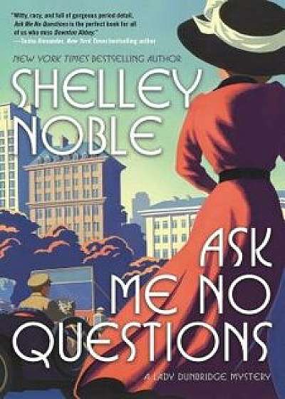 Ask Me No Questions: A Lady Dunbridge Mystery, Hardcover/Shelley Noble