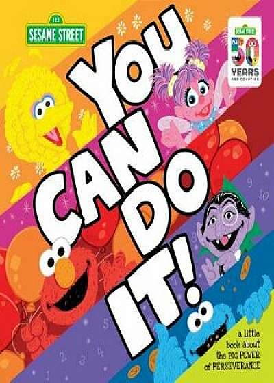You Can Do It!: A Little Book about the Big Power of Perseverance, Hardcover/Sesame Workshop