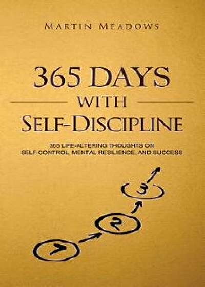 365 Days With Self-Discipline: 365 Life-Altering Thoughts on Self-Control, Mental Resilience, and Success, Hardcover/Martin Meadows